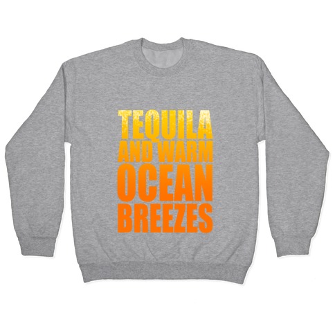 Tequila and warm Ocean Breezes Pullover