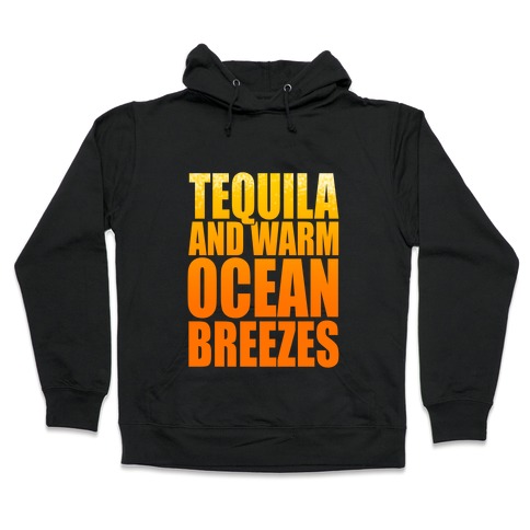 Tequila and warm Ocean Breezes Hooded Sweatshirt