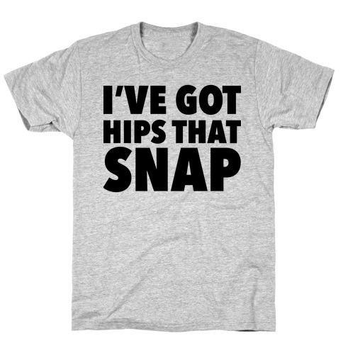 I've Got Hips That Snap T-Shirt