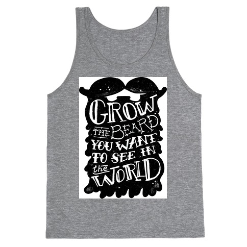 Grow the Beard You Want to See in the World Tank Top