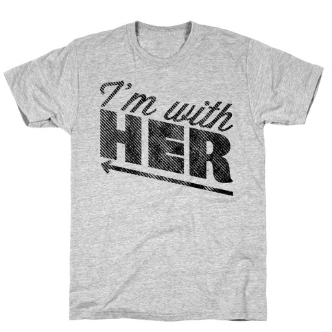 I'm With Her T-Shirt