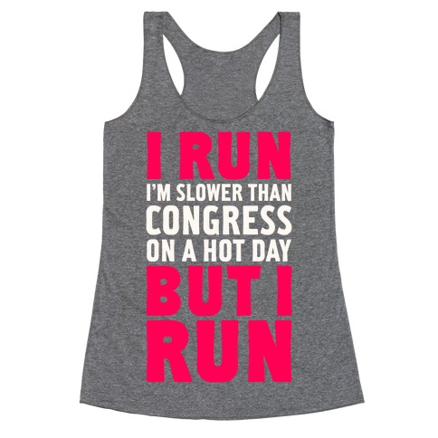 I Run Slower Than Congress On A Hot Day Racerback Tank Top