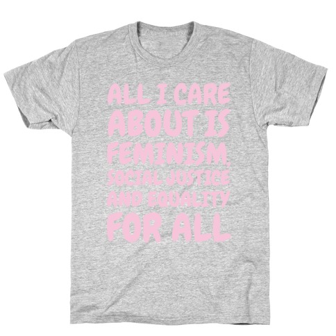 All I Care About Is Feminism T-Shirt