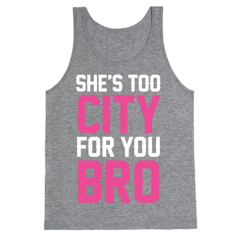 She's Too City For You Bro Tank Top