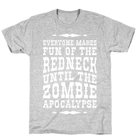 Everyone Makes Fun Of The Redneck Until The Zombie Apocalypse T-Shirt