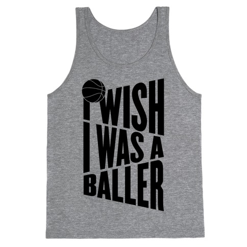 I Wish I Was A Baller Tank Top