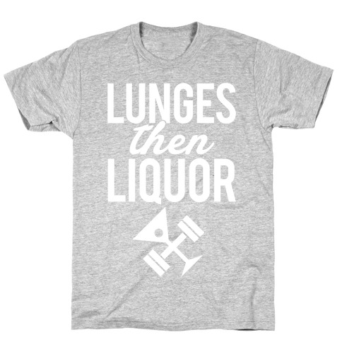 Lunges Then Liquor T-Shirt