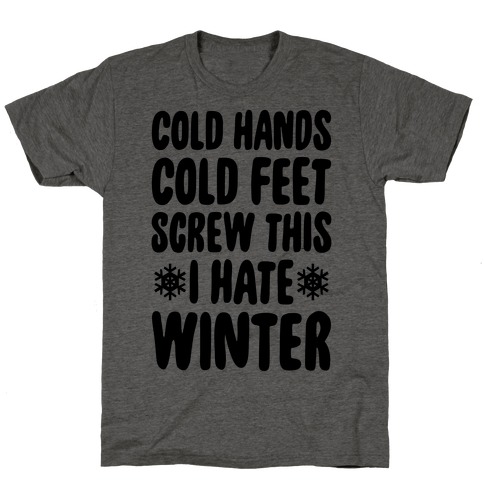 Cold Hands, Cold Feet, Screw This T-Shirt