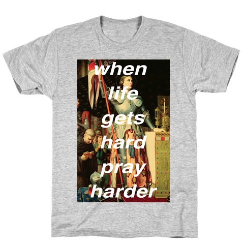 When Life Get Hard Pray Harder T-Shirt