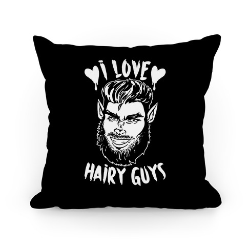 I Love Hairy Guys Pillow