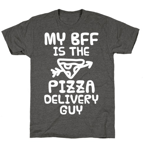 My BFF Is The Pizza Delivery Guy T-Shirt