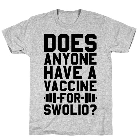 Does Anyone Have A Vaccine For Swolio? T-Shirt