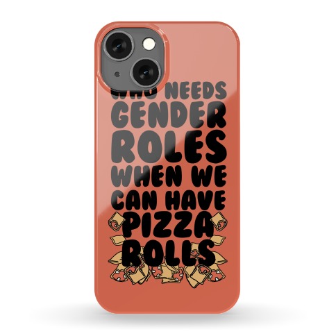 Who Needs Gender Roles When We Can Have Pizza Rolls Phone Case