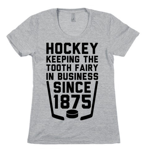 Hockey: Keeping The Tooth Fairy In Business Womens T-Shirt