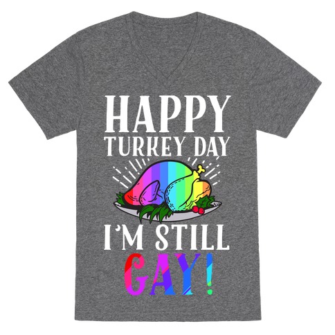 Happy Turkey Day I'm Still Gay V-Neck Tee Shirt