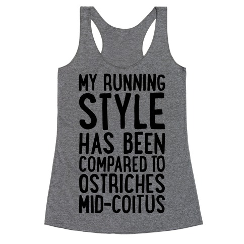 My Running Style Has Been Compared To Ostriches Mid-Coitus Racerback Tank Top