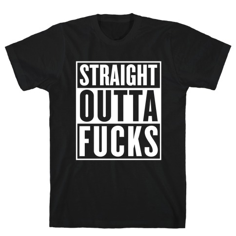 Straight Outta F***s T-Shirt