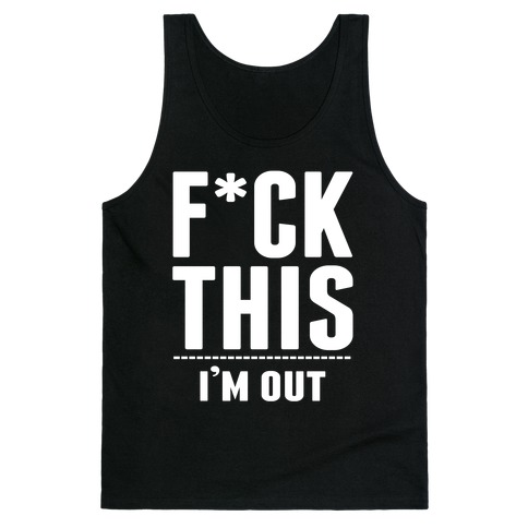 F*ck This! I'm out- (Dark) Tank Top