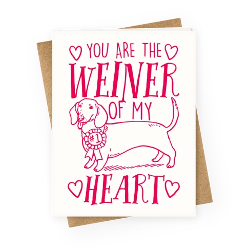 You Are The Weiner Of My Heart Greeting Card