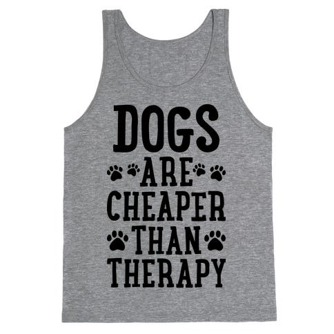 Dogs Are Cheaper Than Therapy Tank Top