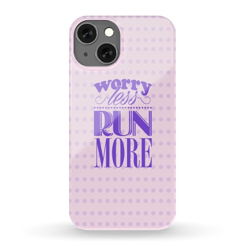 Worry Less Run More Phone Case