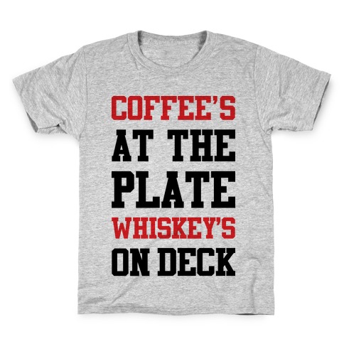 Coffee's At The Plate Whiskey's On Deck Kids T-Shirt