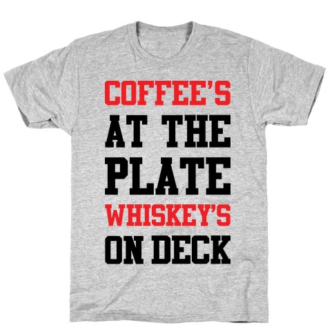 Coffee's At The Plate Whiskey's On Deck T-Shirt