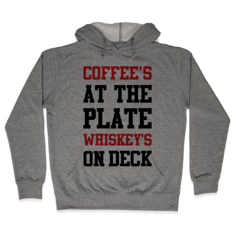 Coffee's At The Plate Whiskey's On Deck Hooded Sweatshirt