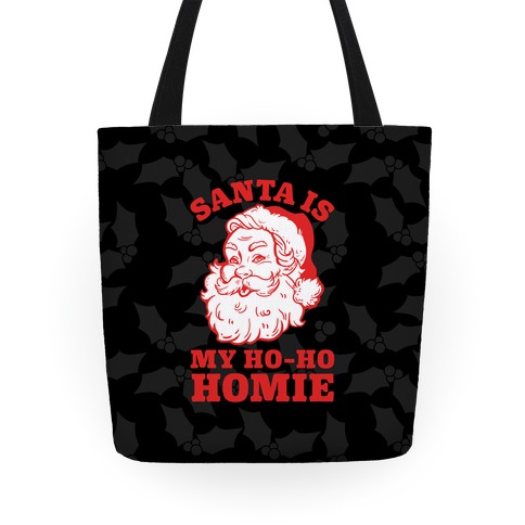 Santa Is My Ho Ho Homie Tote Bag | LookHUMAN