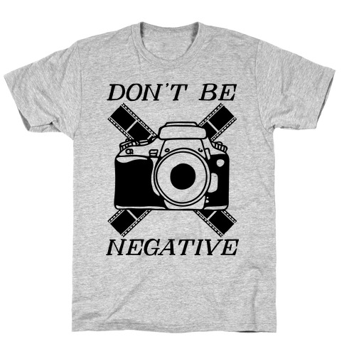 Don't Be Negative Camera T-Shirt