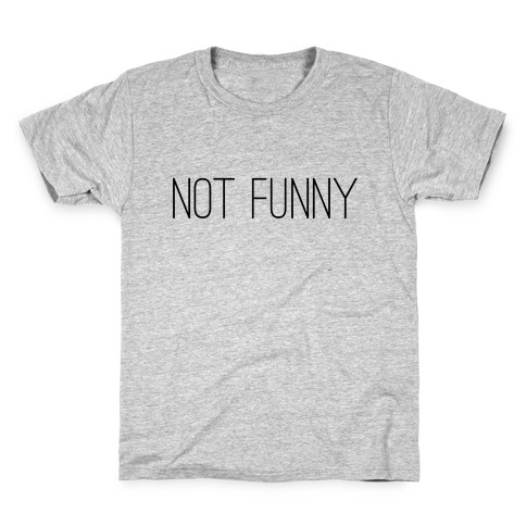 Not Funny Kids T-Shirt