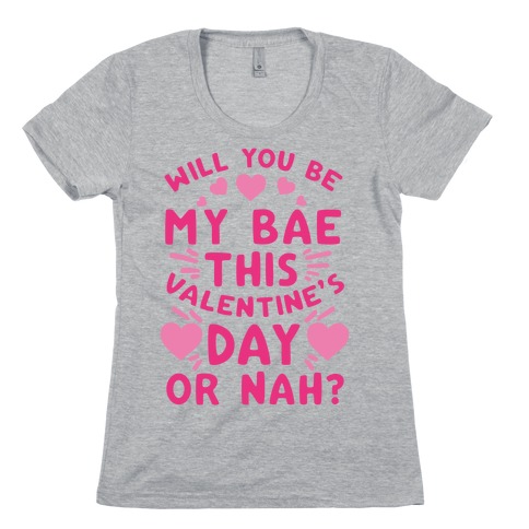 Will You Be My Bae This Valentine'S Day Or Nah? Womens T-Shirt