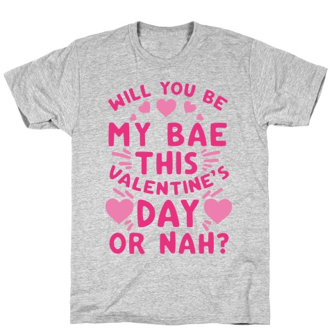 Will You Be My Bae This Valentine'S Day Or Nah? T-Shirt