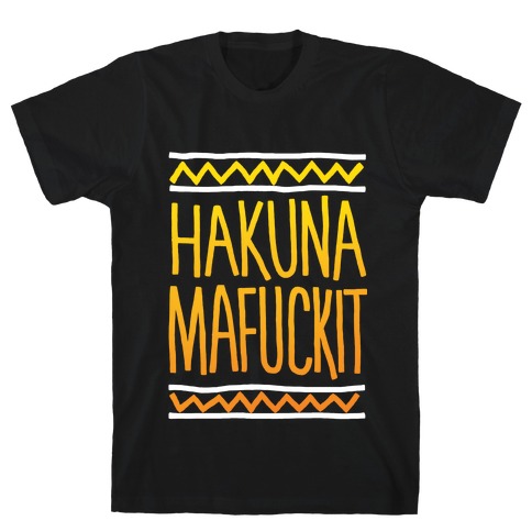 Hakuna MaF***it T-Shirt