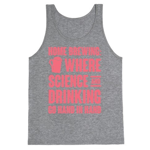 Home Brewing: Where Science And Drinking Go Hand In Hand Tank Top