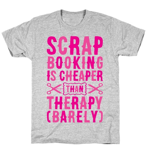 Scrapbooking Is Cheaper Than Therapy T-Shirt