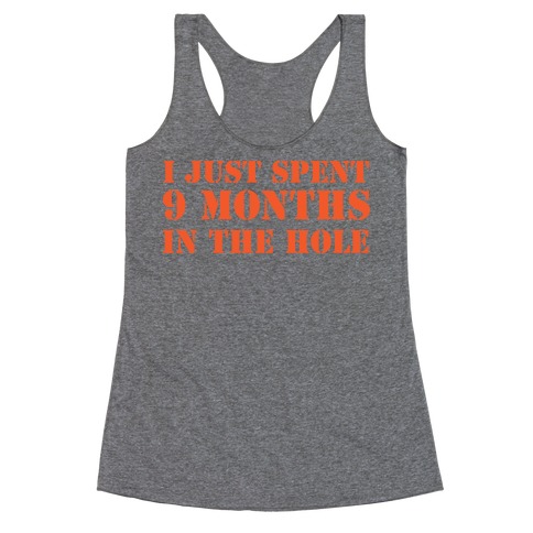 9 months in the hole Racerback Tank Top