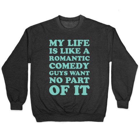 My Life is Like a Romantic Comedy Pullover