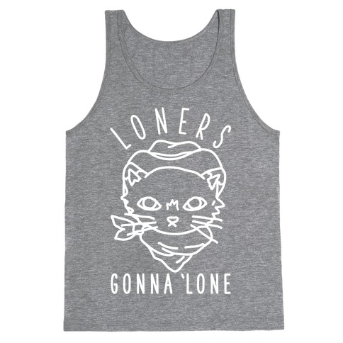 Loners Gonna 'Lone Tank Top