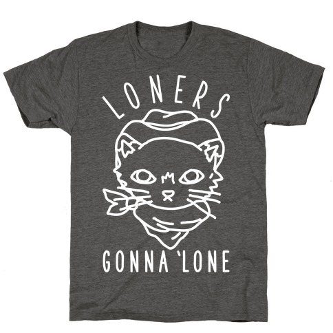 Loners Gonna 'Lone T-Shirt