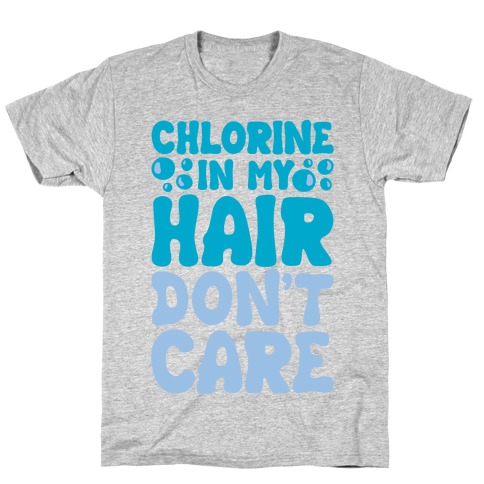Nemlig fløjte Sømil Chlorine In My Hair Don't Care T-Shirts | LookHUMAN