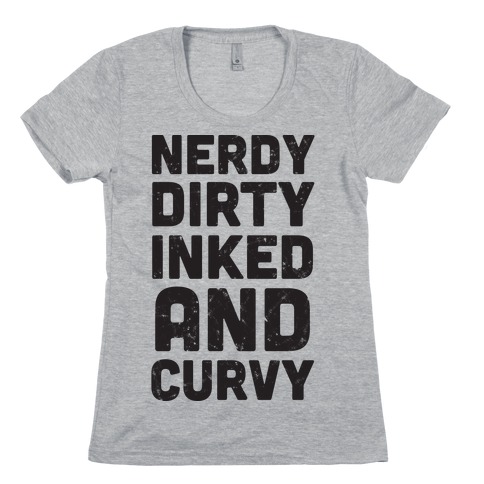 Nerdy, Dirty, Inked And Curvy Womens T-Shirt