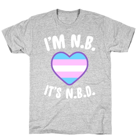I'm N.B., It's N.B.D. (Transgender Flag) T-Shirt