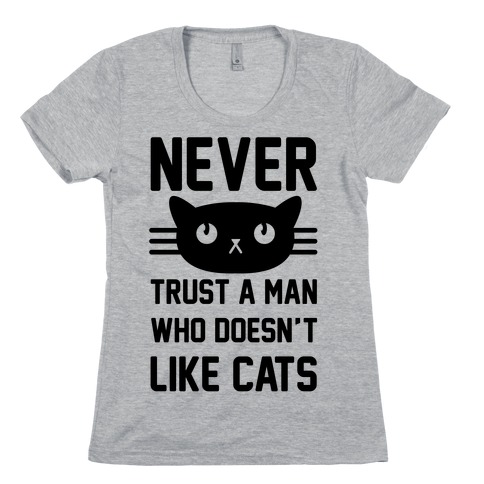 Never Trust A Man Who Doesn't Like Cats Womens T-Shirt