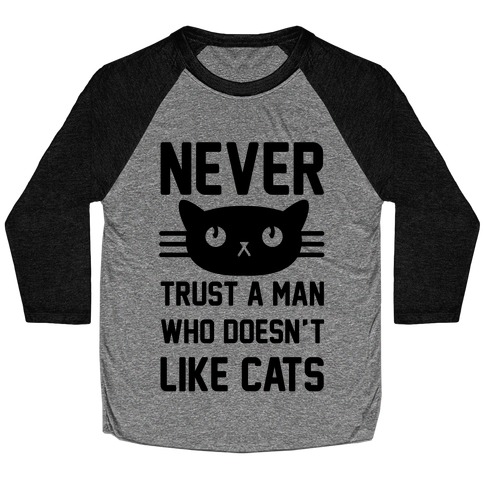 Never Trust A Man Who Doesn't Like Cats Baseball Tee