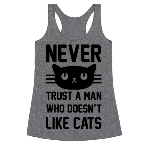 Never Trust A Man Who Doesn't Like Cats Racerback Tank Top