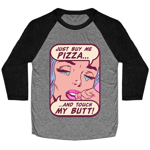 Just Buy My Pizza And Touch My Butt- vintage comics Baseball Tee