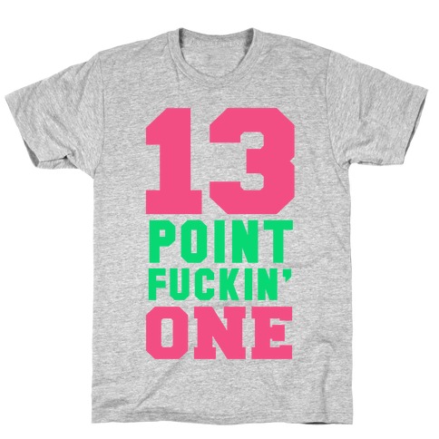 13 Point F***in One T-Shirt