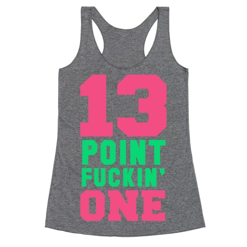 13 Point F***in One Racerback Tank Top