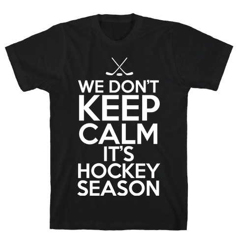 We Don't Keep Calm It's Hockey Season T-Shirt | LookHUMAN